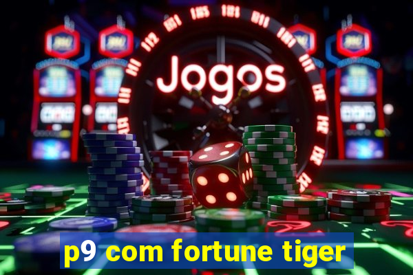 p9 com fortune tiger